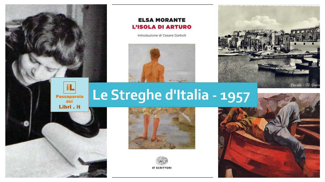 LE STREGHE D'ITALIA, vi presento la prima: Elsa Morante con L'isola di  Arturo 1957